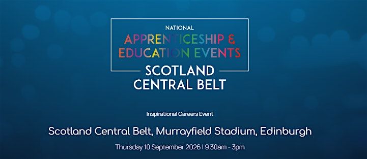 The National Apprenticeship & Education Event - SCOTLAND CENTRAL BELT