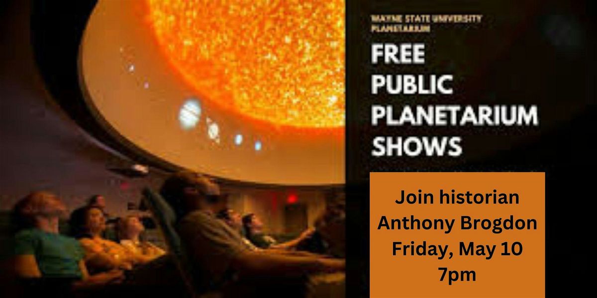 Join historian Anthony Brogdon at Wayne State U. Planetarium
