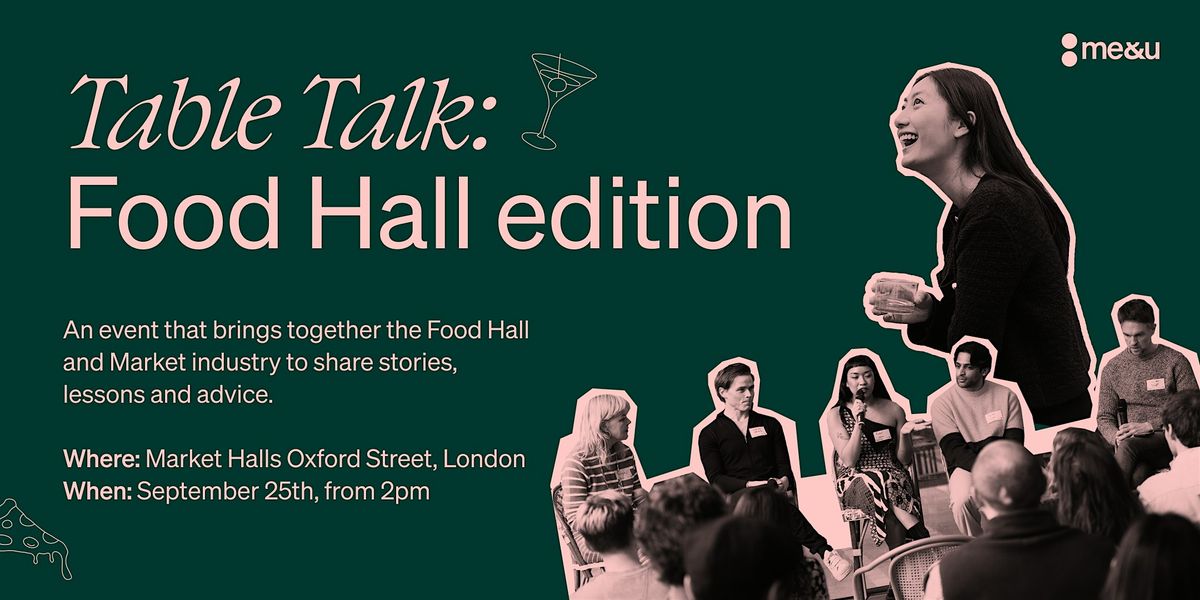 Table Talk: Food Halls edition - London