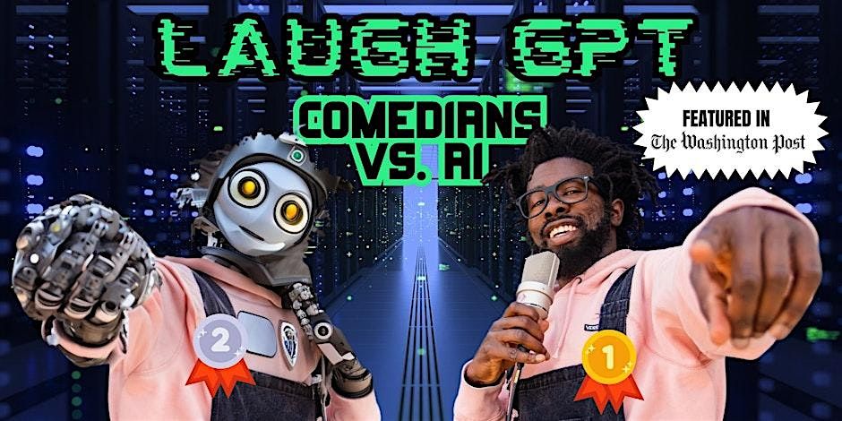 Laugh GPT: Comedians Vs. A.I.  Comedy Night (FREE WITH RSVP)