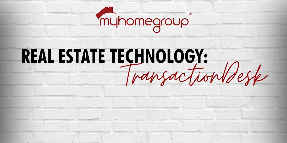 Real Estate Technology: TransactionDesk Training, My Home Group ...