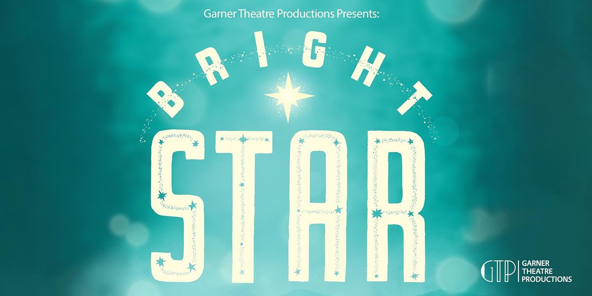 BRIGHT STAR                  (Garner Theatre Productions)