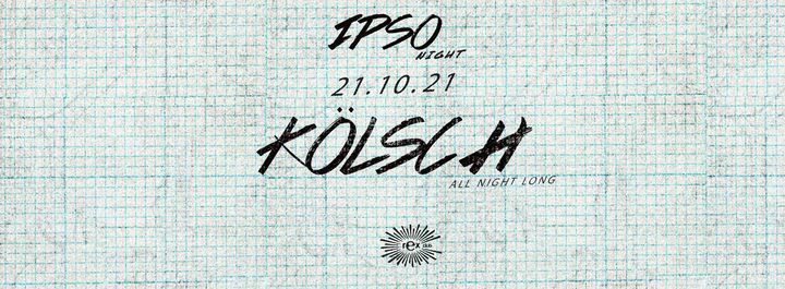 IPSO Night : K\u00d6LSCH ALL NIGHT LONG