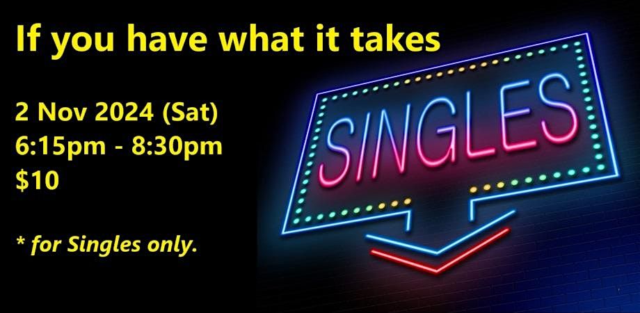 If you have what it takes (Sat, 2 Nov). singles social event