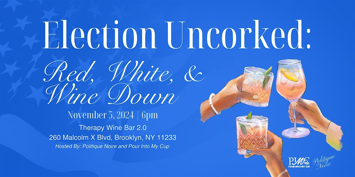 Election Uncorked: Red, White, & Wine Down