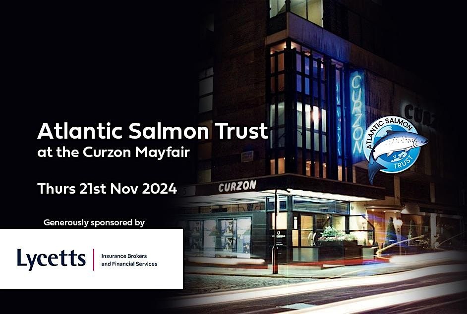 Atlantic Salmon Trust at the Curzon Mayfair