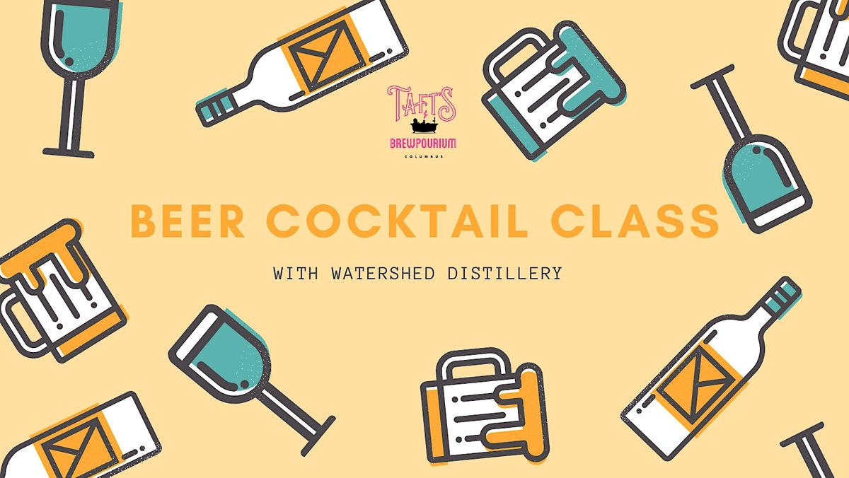 Beer Cocktail Class with Watershed Distillery
