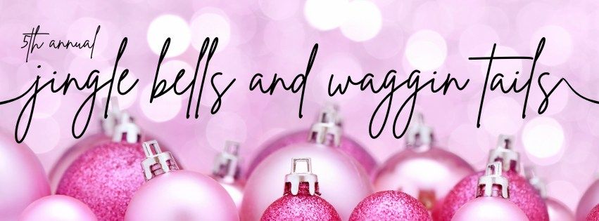 5th Annual Jingle Bells & Waggin' Tails: Holiday Fundraiser