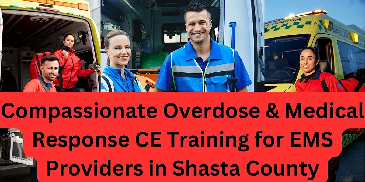 Compassionate Overdose and Medical Response CE Training for EMS Shasta