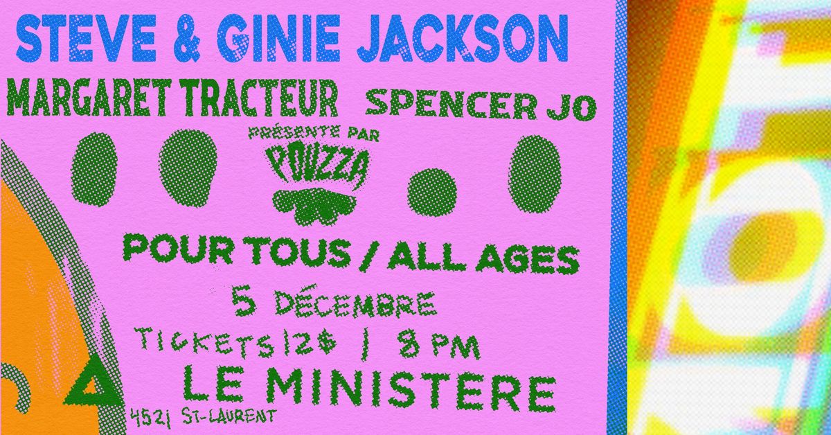 Pouzza pr\u00e9sente: Steve & Ginie Jackson \/\/ Margaret Tracteur \/\/ Spencer Jo au Minsit\u00e8re- ALL AGES