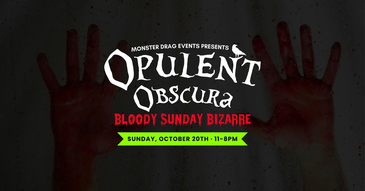 Opulent Obscura: Bloody Sunday Bizarre