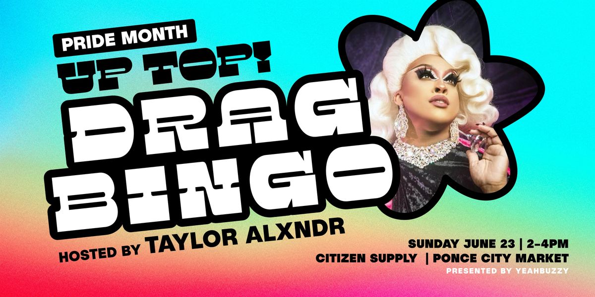Up Top! Drag Bingo - Hosted by Taylor Alxndr & Presented by YEAHBUZZY