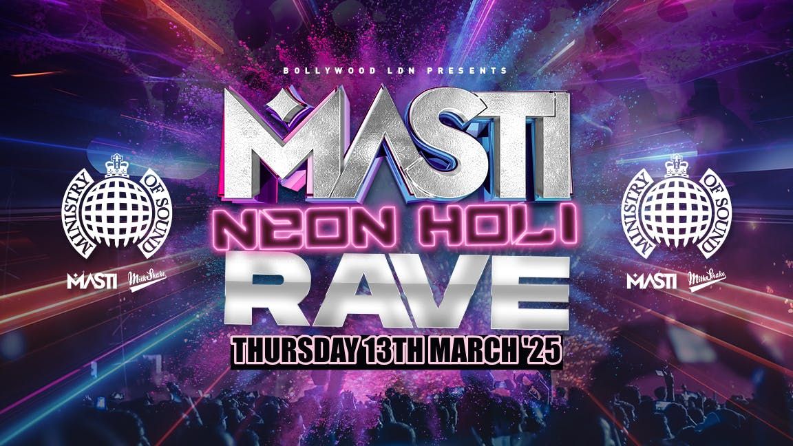 Masti : NEON HOLI RAVE! | 13.03.25 | Ministry of Sound