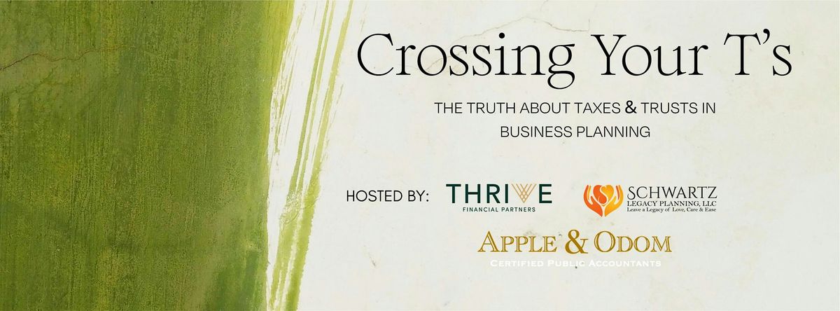 Cross your T's: The Truth about Taxes & Trusts in Business Planning