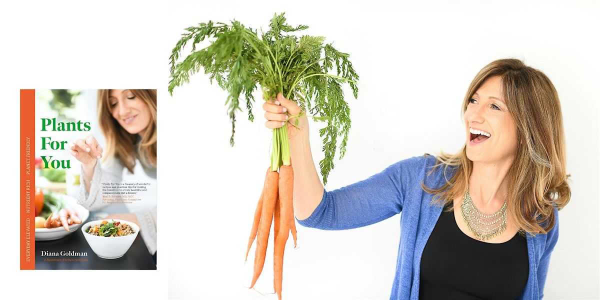 Plants For You: Celebrating Plant-Based Cooking with Author Diana Goldman