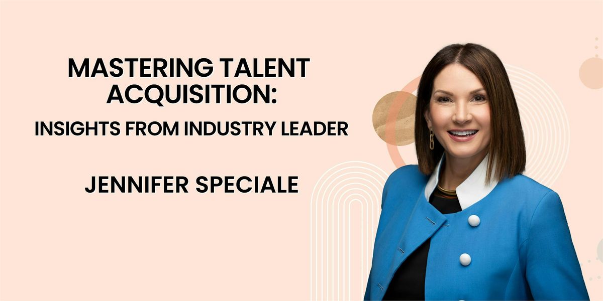 Mastering Talent Acquisition: Insights from an Industry Leader