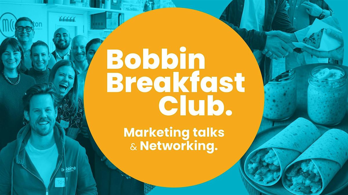 Bobbin Breakfast Club: Marketing Talks & Networking.