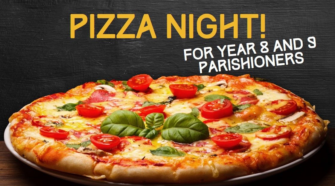 Pizza Night! For Year 8 and 9 parishioners.