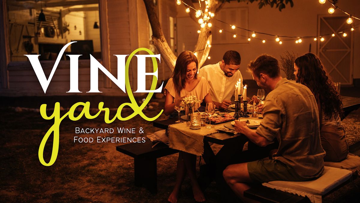 Vine Yard : Backyard Wine and Food Experiences (Event 4 of 4)