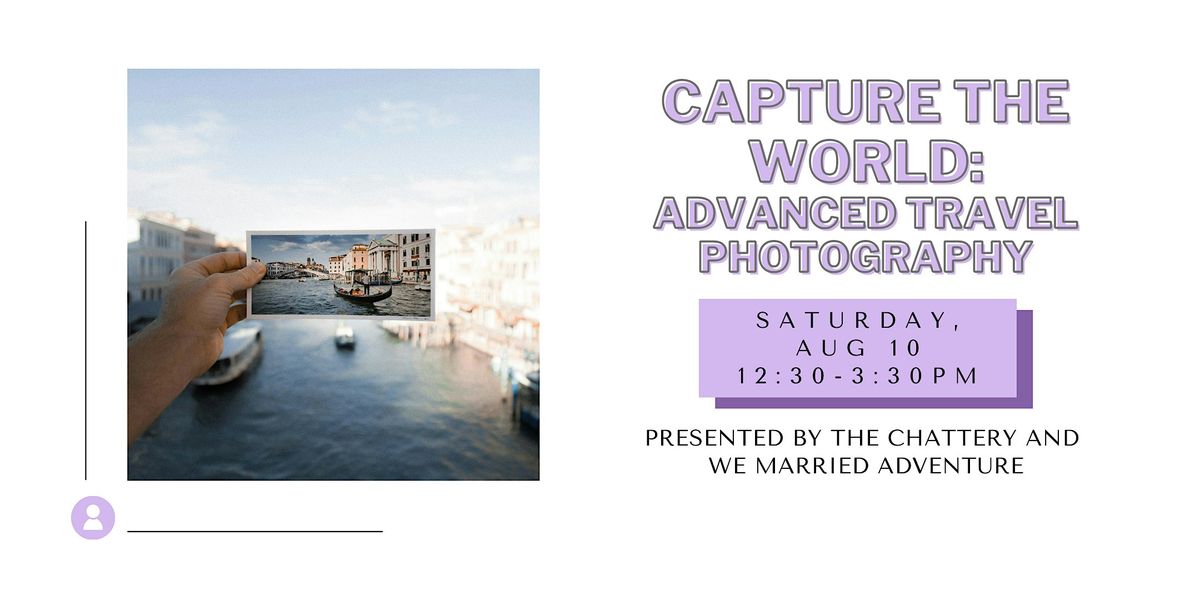 Capture the World: Advanced Travel Photography - IN-PERSON CLASS