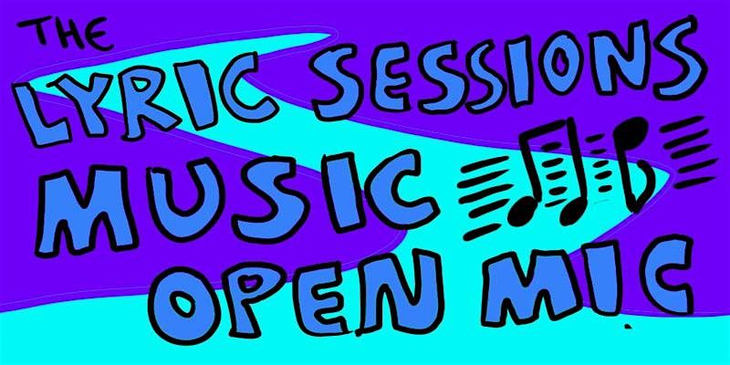The Lyric Sessions: Music Open Mic