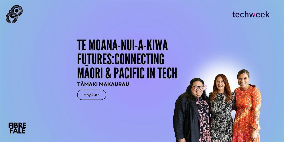 Te Moana-Nui-A-Kiwa Futures: Connecting M\u0101ori and Pacific in Tech