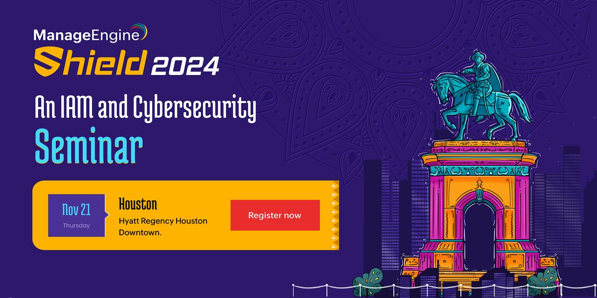 ManageEngine Shield 2024: An IAM and Cybersecurity Seminar: Houston, US