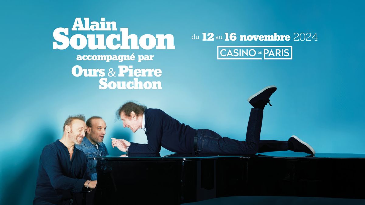 Alain Souchon accompagn\u00e9 par Ours et Pierre Souchon \u2022 Casino de Paris \u2022 du 12 au 16 novembre