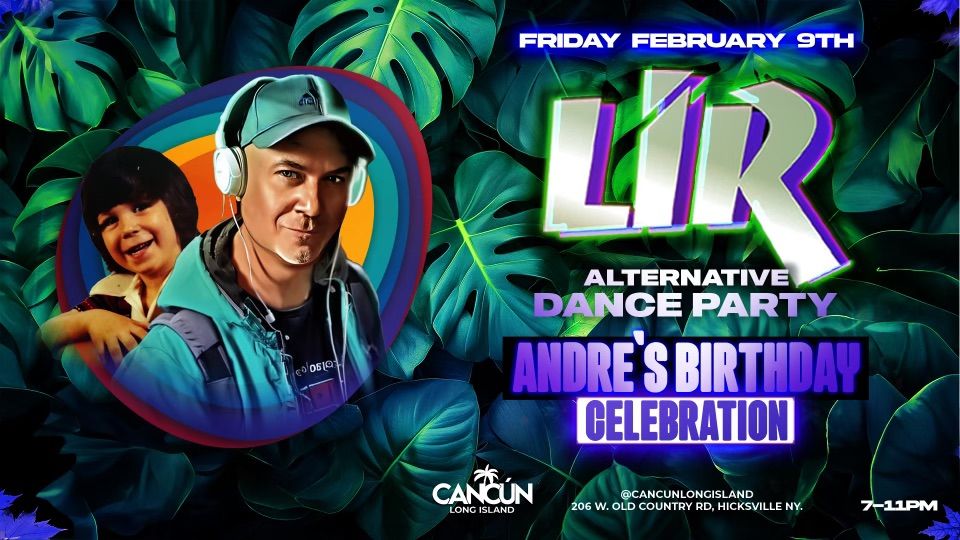 LIR NEW WAVE ALTERNATIVE DANCE PARTY with ANDRE  @ CANCUN LONG ISLAND