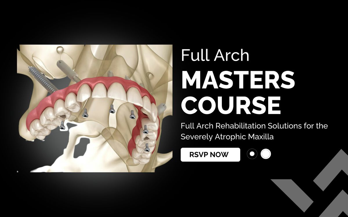 Full Arch Masters Course: Full Arch Rehabilitation Solutions for the Severely Atrophic Maxilla