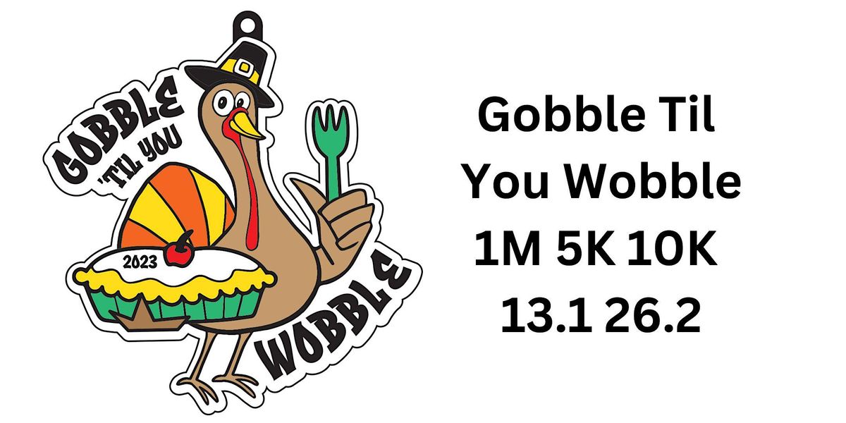 2023  Gobble til you Wobble 1M 5K 10K 13.1 26.2-Save $2