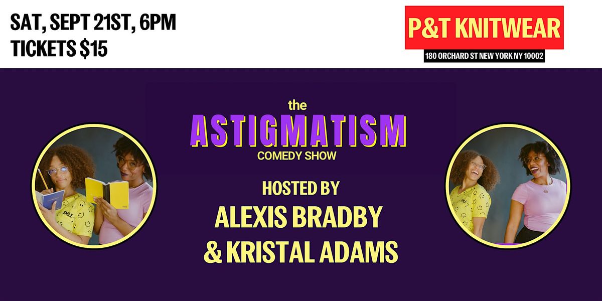 The Astigmatism Comedy Show, hosted by Alexis Bradby & Kristal Adams