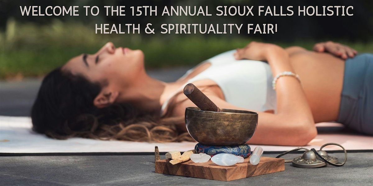 15TH ANNUAL SIOUX FALLS HOLISTIC HEALTH & SPIRITUALITY FAIR