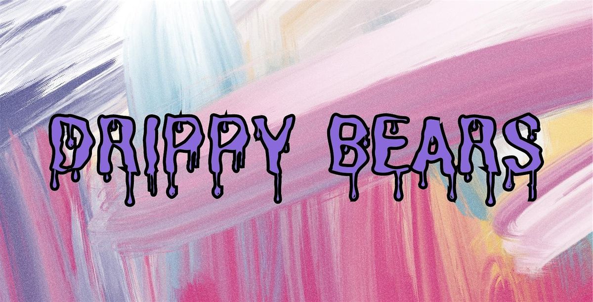 DRIPPY BEARS WORKSHOP