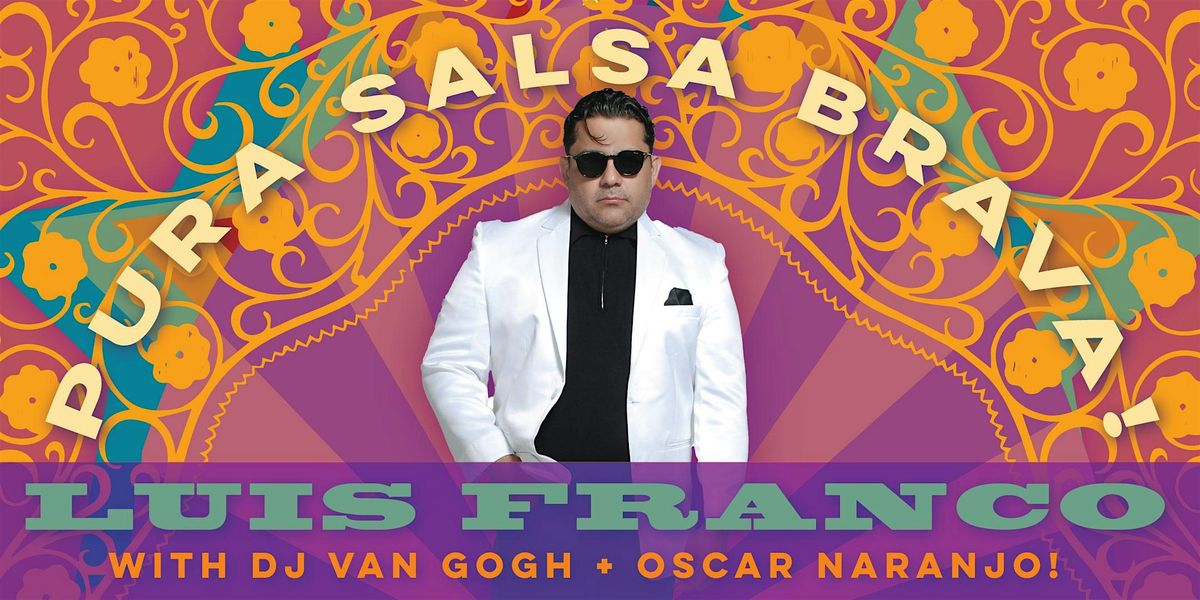 Salsa Saturday w Luis Franco - Salsa Brava + DJ Van Gogh + Oscar Naranjo!
