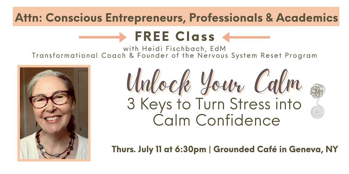 Unlock Your Calm: 3 Keys to Turn Stress into Calm Confidence (FREE Class)
