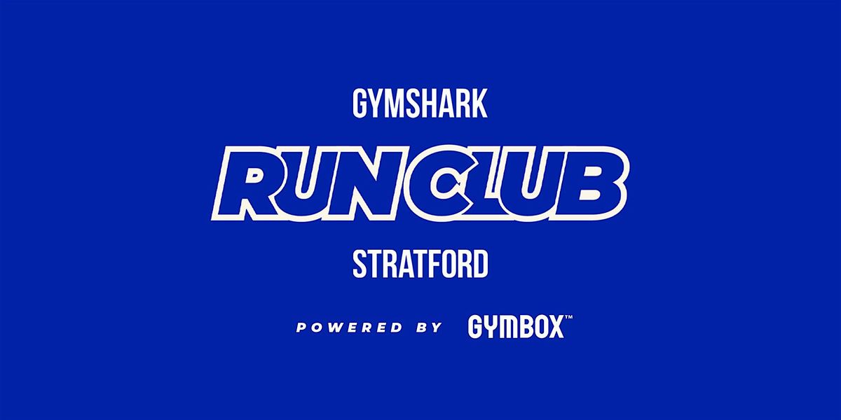 GYMSHARK STRATFORD RUN CLUB - POWERED BY GYMBOX