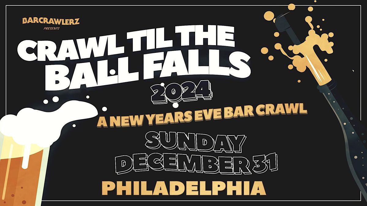 Crawl 'Til The Ball Falls: Philadelphia NYE Bar Crawl 2024