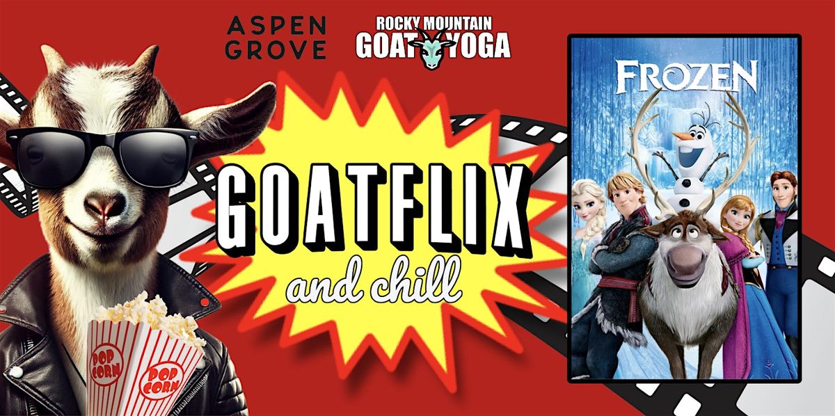 GOATFLIX &  CHILL (FROZEN)