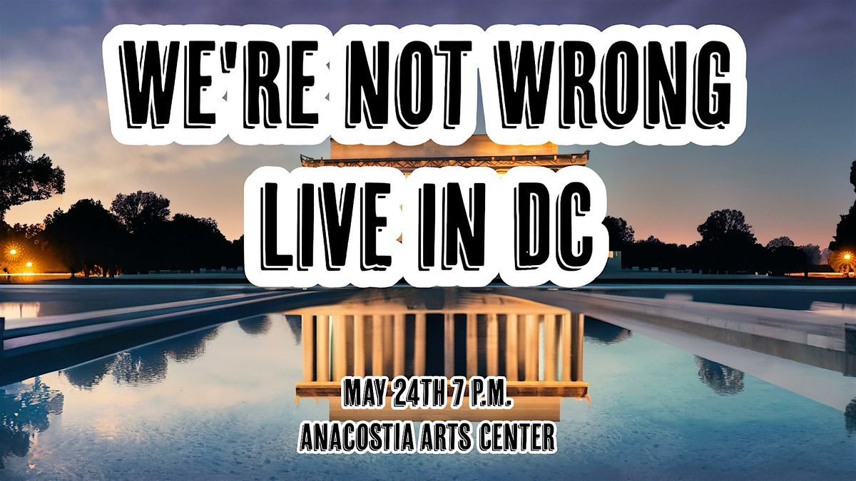 We're Not Wrong LIVE in Washington DC