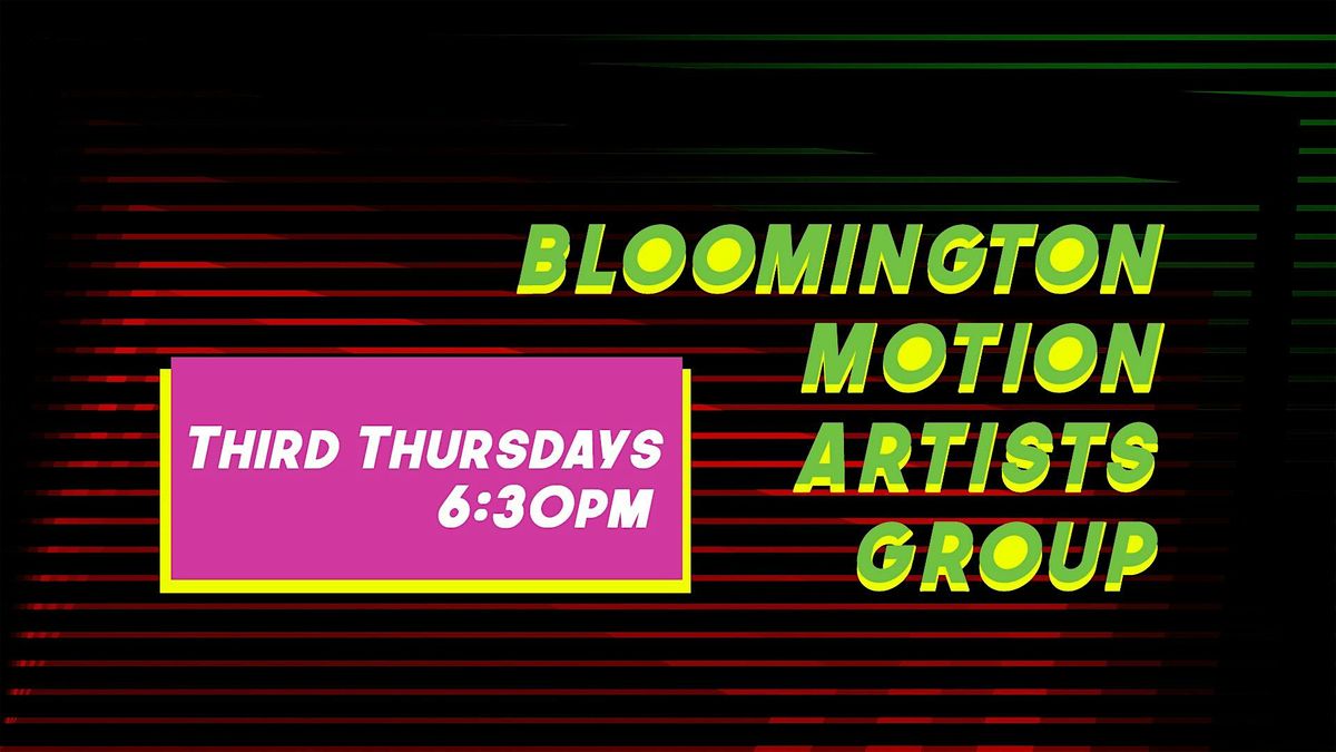 Bloomington Motion Artists Group: Monthly Meetup