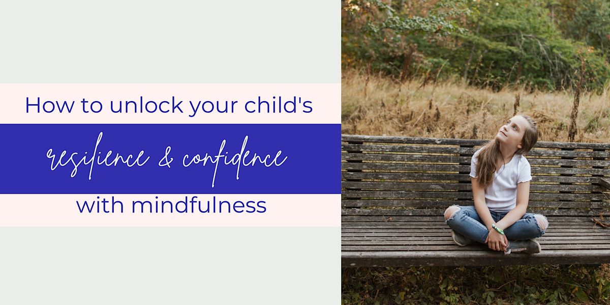 How to unlock your child\u2019s resilience & confidence with mindfulness_ 07101
