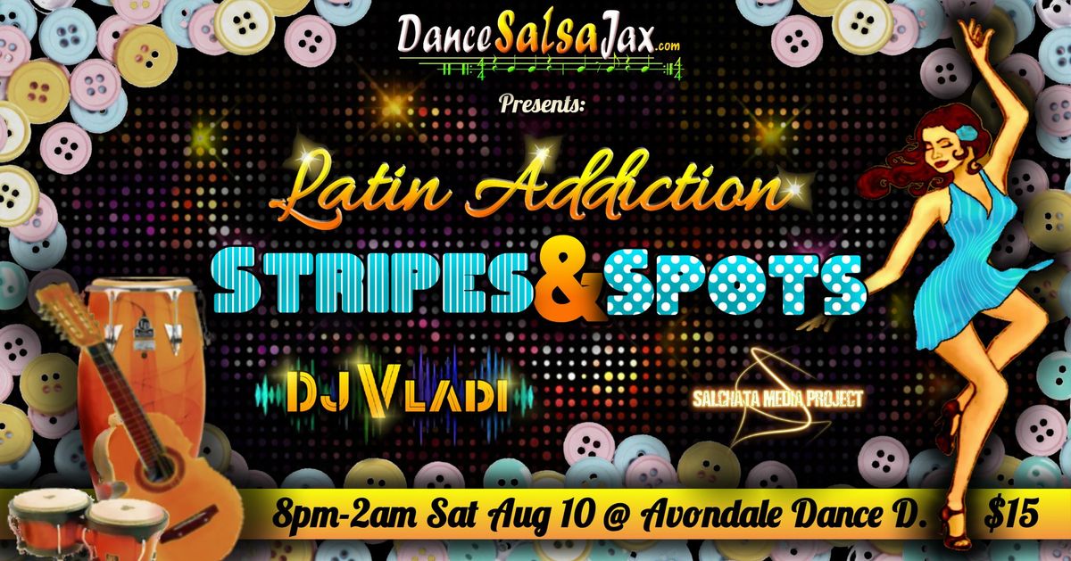 DSJ Latin Addiction Party! *Stripes & Spots*