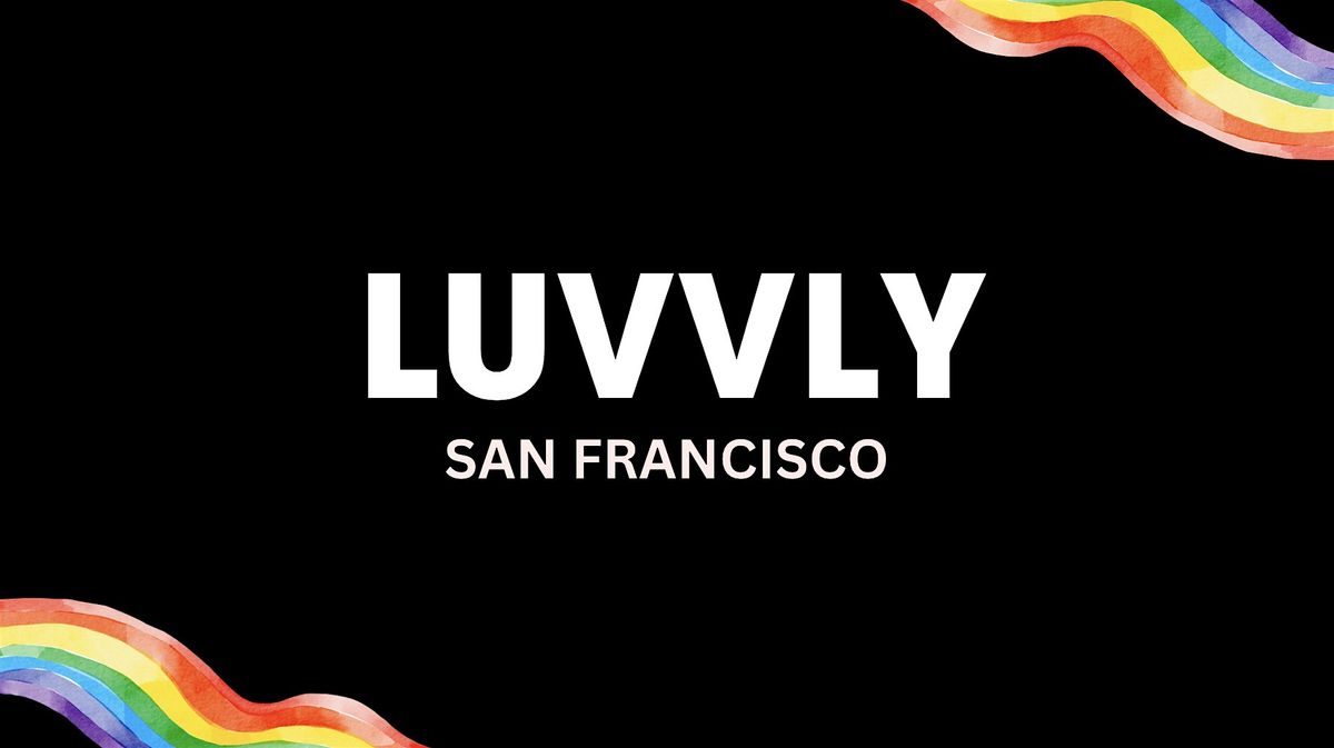 Luvvly Dating \u25c8 Queer Women \u25c8 Ages 25 - 37 \u25c8 San Francisco