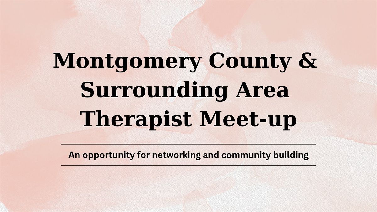 Montgomery County and Surrounding Area Therapist Meet-up