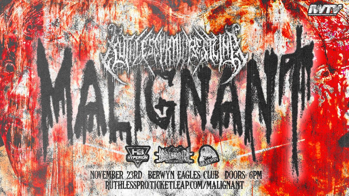 RUTHLESS PRO WRESTLING presents: MALIGNANT