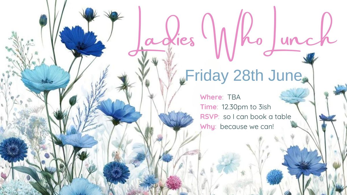 Ladies Who Lunch - Friday 28th June