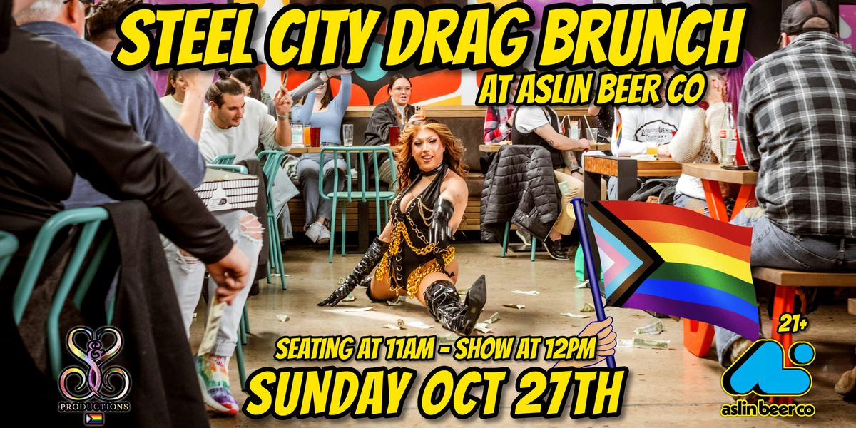 STEEL CITY DRAG BRUNCH AT ASLIN BEER CO. - OCTOBER