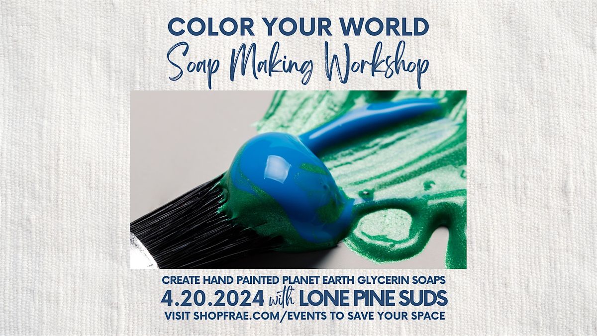Color Your World - Soap Making Workshop w\/Lone Pine Suds