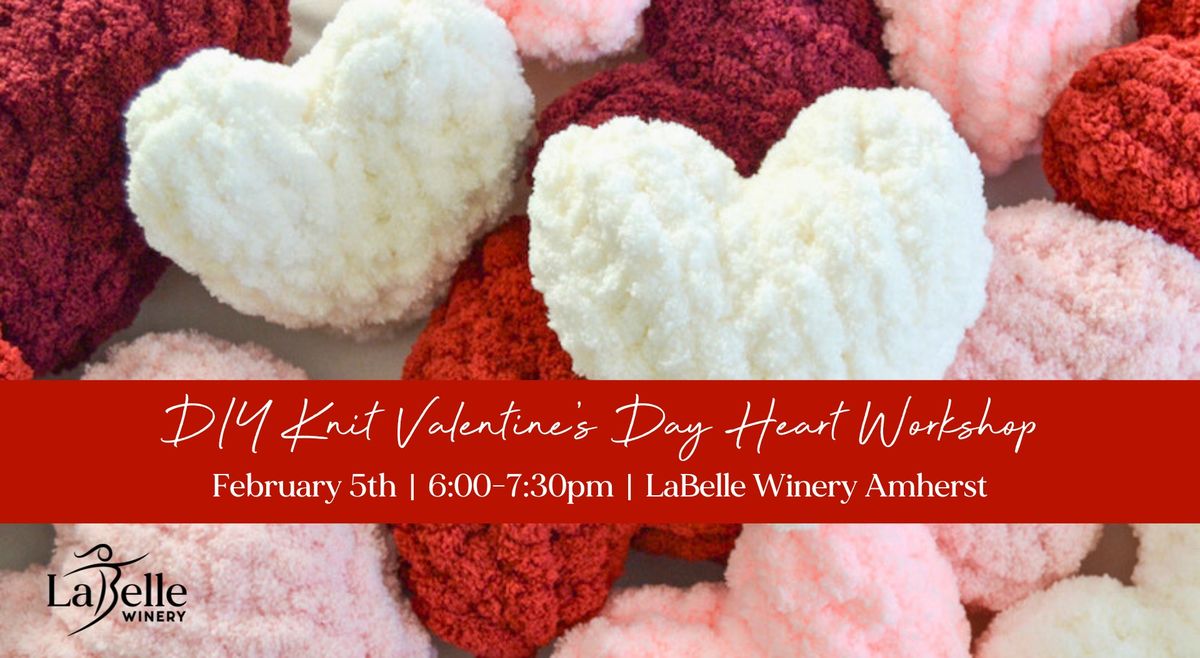 DIY Knit Valentine\u2019s Day Heart Workshop (LaBelle Winery - Amherst, NH)